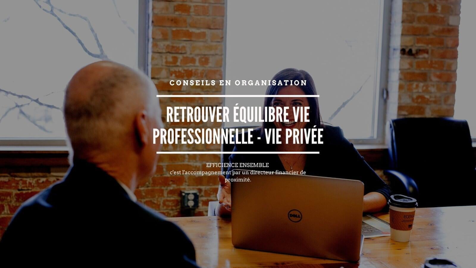 Conseil en organisation pour un équilibre vie professionnelle - vie privée