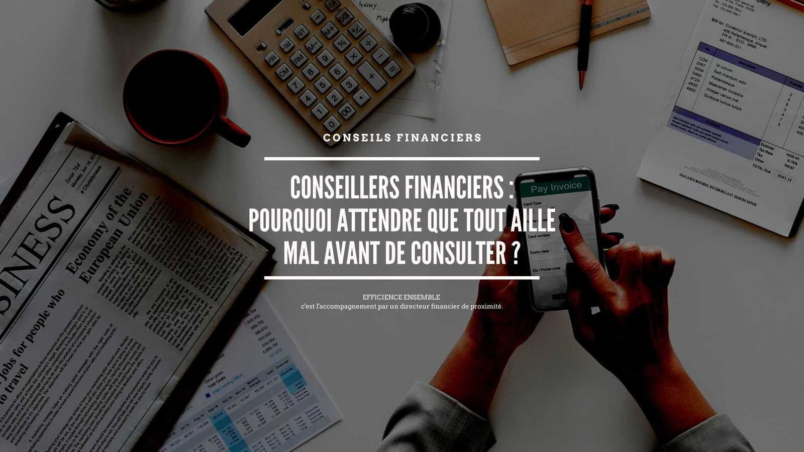 Conseillers financiers - pourquoi attendre que tout aille mal avant de consulter ?